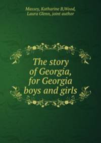 The story of Georgia, for Georgia boys and girls