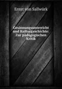 Gesinnungsunterricht und Kulturgeschichte: Zur padagogischen Kritik