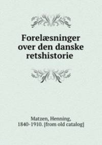 Forel?sninger over den danske retshistorie