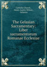 The Gelasian Sacramentary: Liber sacramentorum Romanae Ecclesiae