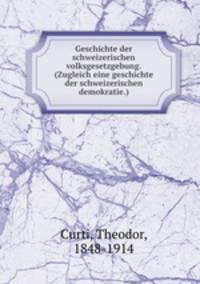 Geschichte der schweizerischen volksgesetzgebung. (Zugleich eine geschichte der schweizerischen demokratie.)