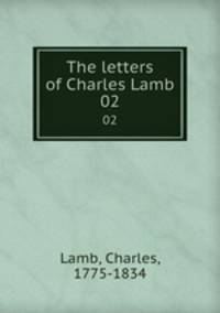 The letters of Charles Lamb. 02