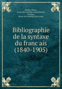 Bibliographie de la syntaxe du franc?ais (1840-1905)