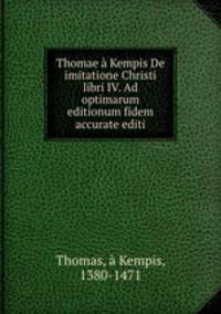 Thomae a Kempis De imitatione Christi libri IV. Ad optimarum editionum fidem accurate editi