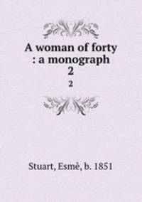 A woman of forty : a monograph. 2
