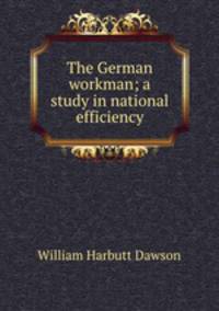 The German workman; a study in national efficiency