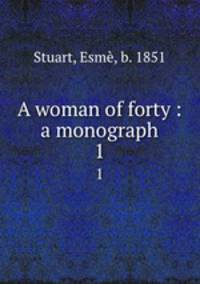 A woman of forty : a monograph. 1