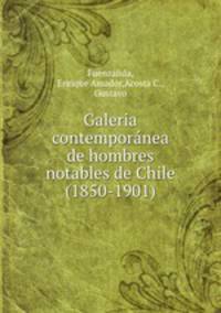 Galeria contempora?nea de hombres notables de Chile (1850-1901)
