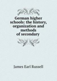 German higher schools: the history, organization and methods of secondary .