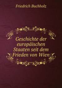 Geschichte der europaischen Staaten seit dem Frieden von Wien