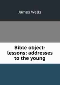 Bible object-lessons: addresses to the young