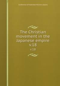 The Christian movement in the Japanese empire. v.18