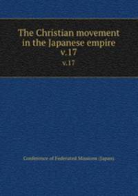 The Christian movement in the Japanese empire. v.17