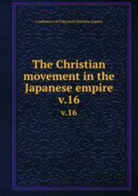 The Christian movement in the Japanese empire. v.16