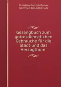 Gesangbuch zum gottesdienstlichen Gebrauche fur die Stadt und das Herzogthum .