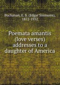 Poemata amantis (love verses) addresses to a daughter of America