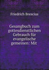 Gesangbuch zum gottesdienstlichen Gebrauch fur evangelische gemeinen: Mit .