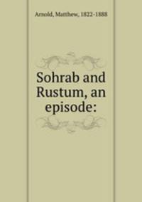 Sohrab and Rustum, an episode:
