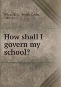 How shall I govern my school?