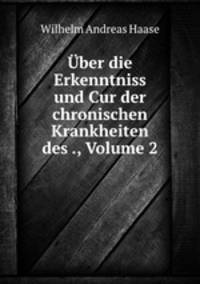 Uber die Erkenntniss und Cur der chronischen Krankheiten des ., Volume 2