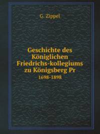 Geschichte des Kniglichen Friedrichs-kollegiums zu Knigsberg Pr. 1698-1898