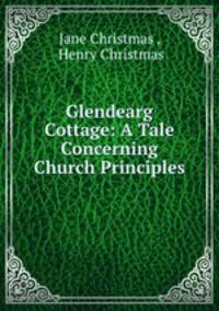 Glendearg Cottage: A Tale Concerning Church Principles