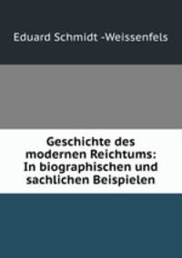 Geschichte des modernen Reichtums: In biographischen und sachlichen Beispielen