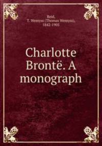 Charlotte Bronte. A monograph