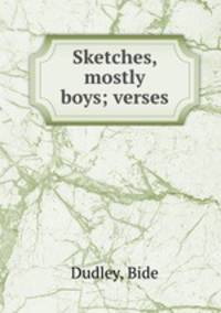 Sketches, mostly boys; verses