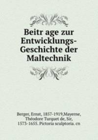 Beitr?age zur Entwicklungs-Geschichte der Maltechnik