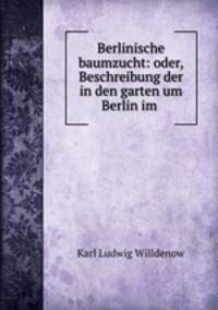 Berlinische baumzucht: oder, Beschreibung der in den garten um Berlin im .