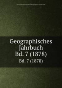 Geographisches Jahrbuch. Bd. 7 (1878)