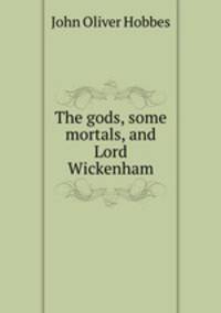 The gods, some mortals, and Lord Wickenham