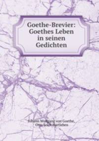 Goethe-Brevier: Goethes Leben in seinen Gedichten