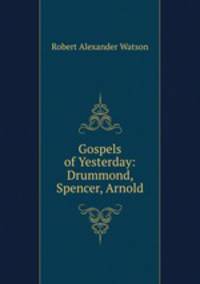 Gospels of Yesterday: Drummond, Spencer, Arnold