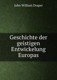 Geschichte der geistigen Entwickelung Europas