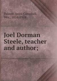 Joel Dorman Steele, teacher and author;