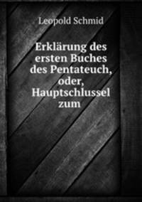 Erklarung des ersten Buches des Pentateuch, oder, Hauptschlussel zum .