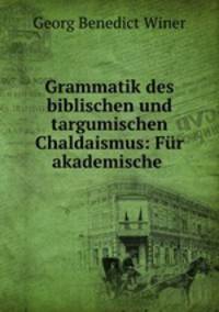 Grammatik des biblischen und targumischen Chaldaismus: Fur akademische .
