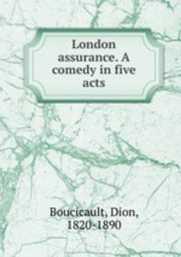 London assurance. A comedy in five acts