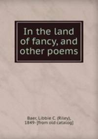 In the land of fancy, and other poems