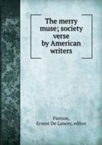 The merry muse; society verse by American writers
