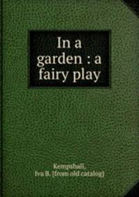 In a garden : a fairy play