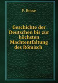 Geschichte der Deutschen bis zur hochsten Machtentfaltung des Romisch .