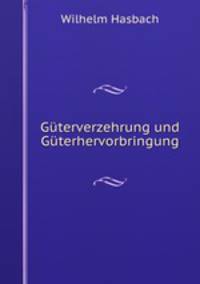 Guterverzehrung und Guterhervorbringung