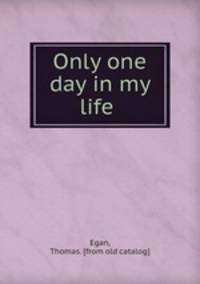 Only one day in my life