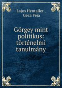 Gorgey mint politikus: tortenelmi tanulmany