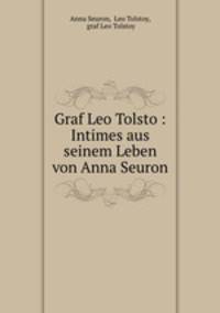 Graf Leo Tolstoi: Intimes aus seinem Leben von Anna Seuron.
