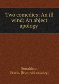 Two comedies: An ill wind; An abject apology