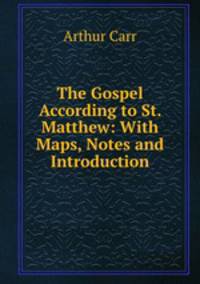 The Gospel According to St. Matthew: With Maps, Notes and Introduction